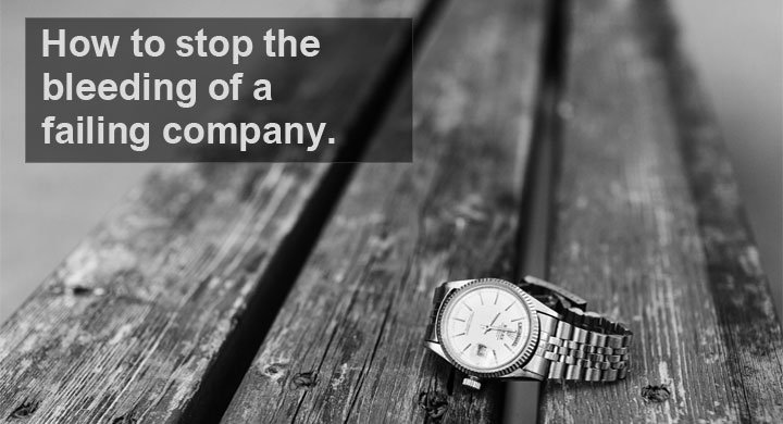 How to stop the bleeding of a failing company